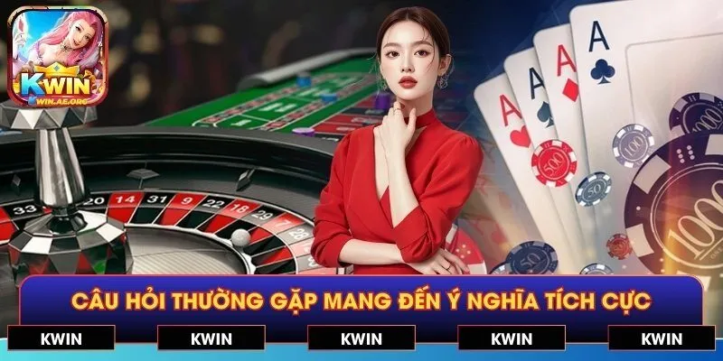 Câu hỏi thường gặp mang đến ý nghĩa tích cực