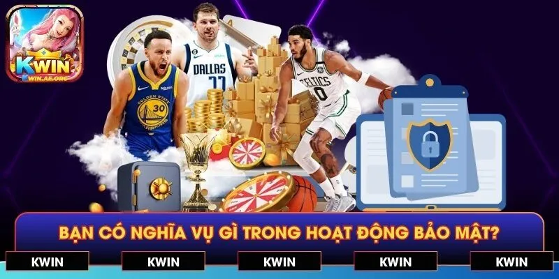 Bạn có nghĩa vụ gì trong hoạt động bảo mật?