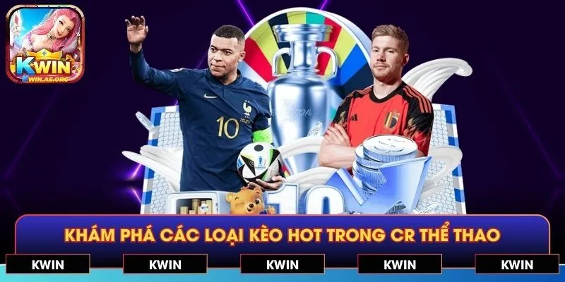 Khám phá các loại kèo hot trong CR thể thao