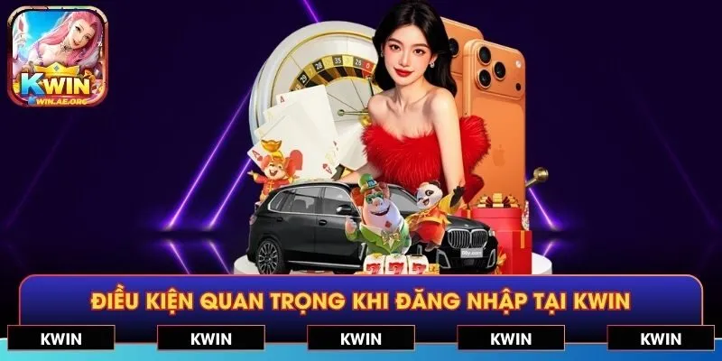 Điều kiện quan trọng khi đăng nhập tại KWIN