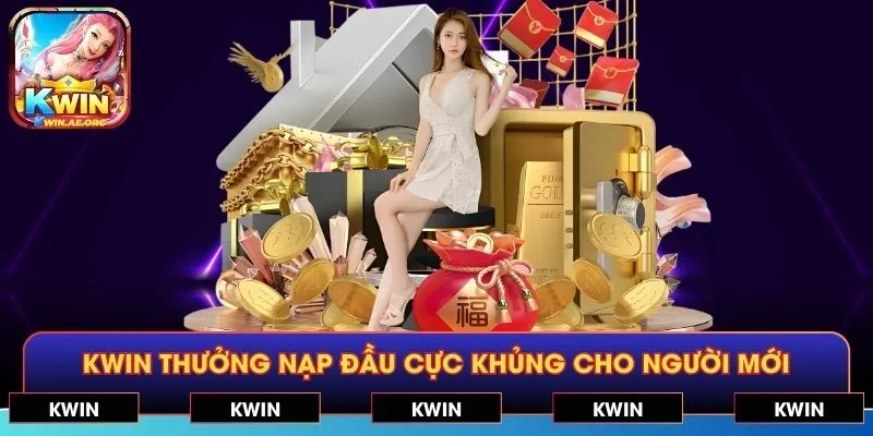 KWIN thưởng nạp đầu cực khủng cho người mới