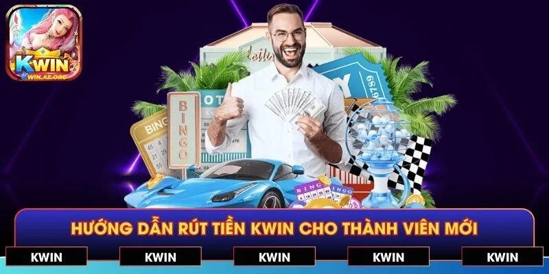 Hướng dẫn rút tiền KWIN cho thành viên mới