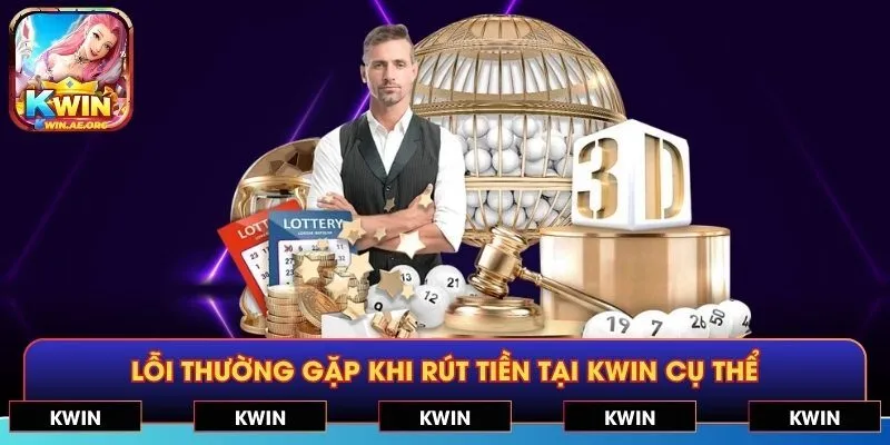 Lỗi thường gặp khi rút tiền tại KWIN cụ thể