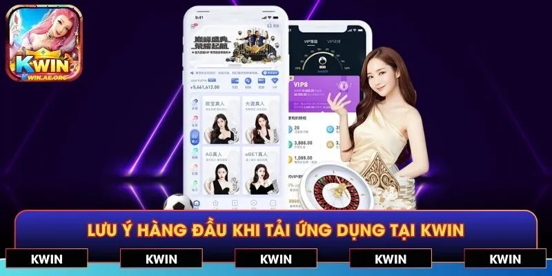 Lưu ý hàng đầu khi tải ứng dụng tại KWIN