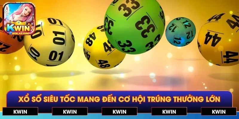 Xổ số siêu tốc mang đến cơ hội trúng thưởng lớn